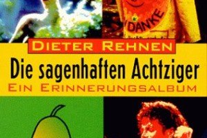 Die sagenhaften Achtziger von Dieter Rehnen